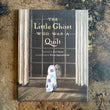 Load image into Gallery viewer, The Little Ghost Who Was a Quilt - Riel Nason
